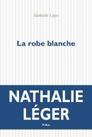 Nathalie Léger – La robe blanche