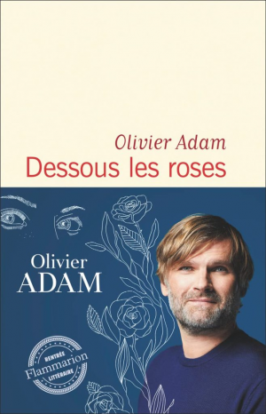 Olivier Adam – Dessous les roses
