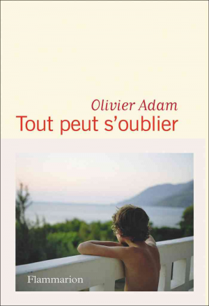 Olivier Adam – Tout peut s’oublier