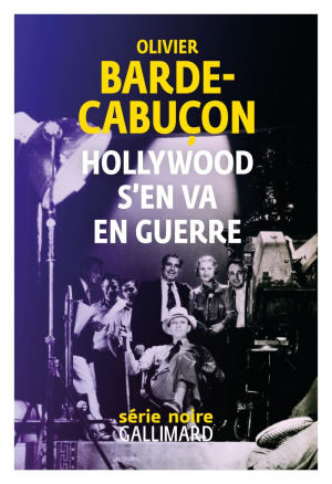 Olivier Barde-Cabuçon – Hollywood s’en va en guerre