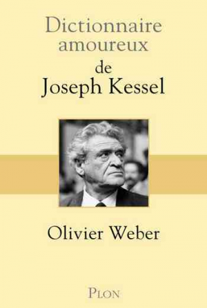Olivier Weber – Dictionnaire amoureux de Joseph Kessel
