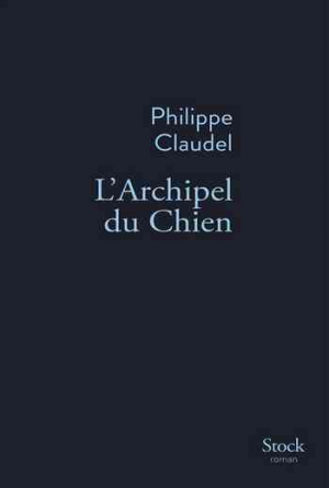 Philippe Claudel – L’Archipel du Chien