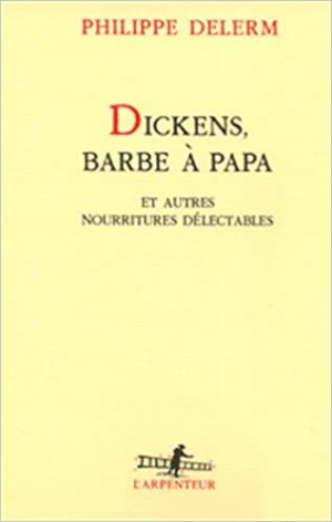 Philippe Delerm – Dickens, barbe à papa et autres nourritures délectables