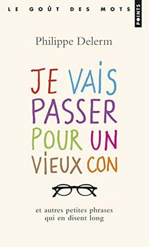 Philippe Delerm – Je vais passer pour un vieux con