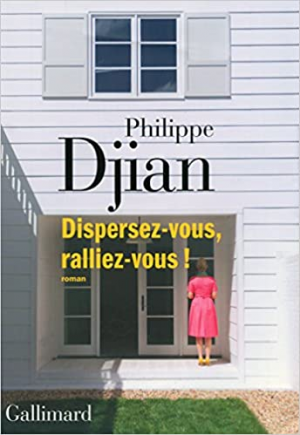 Philippe Djian – Dispersez-vous, ralliez-vous !