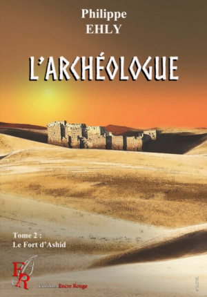Philippe Ehly – L’archéologue, Tome 2 : Le Fort d’Ashir