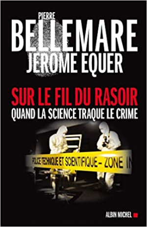 Pierre Bellemare – Sur le fil du rasoir – Quand la science traque le crime