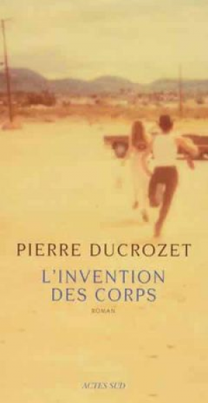 Pierre Ducrozet – L’Invention des corps