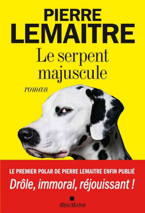 Pierre Lemaitre – Le Serpent majuscule