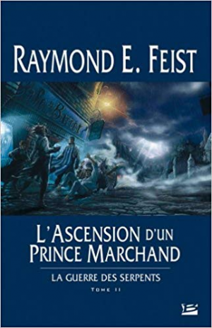 Raymond E. Feist – La Guerre des Serpents, tome 2 : L’Ascension d’un prince marchand