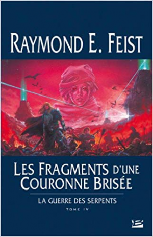 Raymond E. Feist- La Guerre des Serpents, tome 4 : Les Fragments d’une couronne brisée