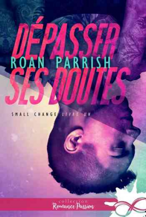 Roan Parrish – Small Change, Tome 1 : Dépasser ses doutes