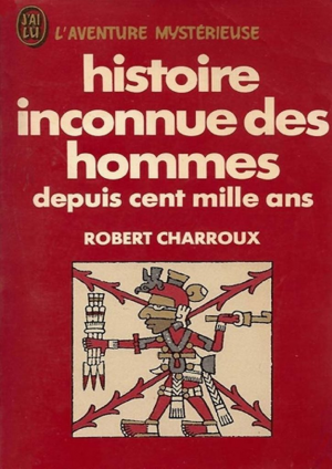 Robert Charroux – Histoire inconnue des hommes depuis cent mille ans
