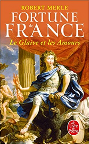 Robert Merle – Fortune de France, tome 13 : Le glaive et les amours