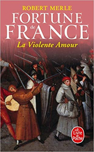 Robert Merle – Fortune de France, tome 5 : La violente amour
