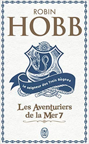 Robin Hobb – Les Aventuriers de la mer, Tome 7 : Le seigneur des Trois Règnes