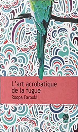 Roopa Farooki – L’art acrobatique de la fugue