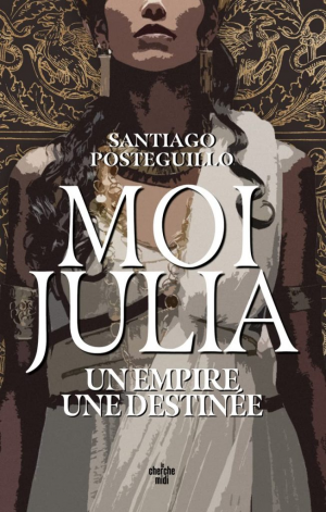 Santiago Posteguillo – Moi, Julia : Un empire, une destinée