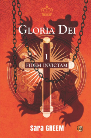 Sara Greem – Gloria Dei, Tome 1 : Fidem Invictam
