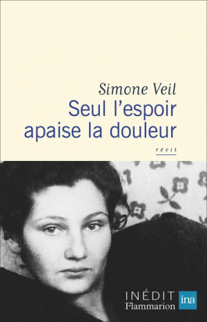 Simone Veil – Seul l’espoir apaise la douleur