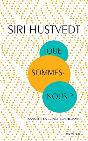 Siri Hustvedt – Que sommes-nous ?: Essais sur la condition humaine