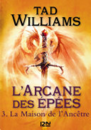 Tad Williams -L’Arcane des epees – tome 3 – La maison de l’ancêtre