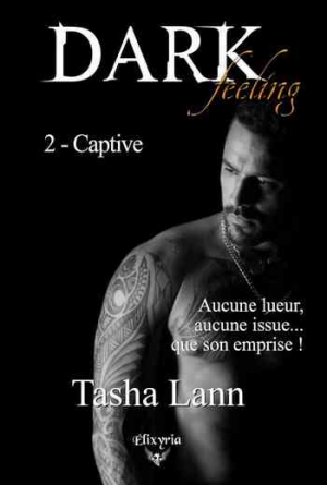 Tasha Lann – Dark feeling, Tome 2: Captive