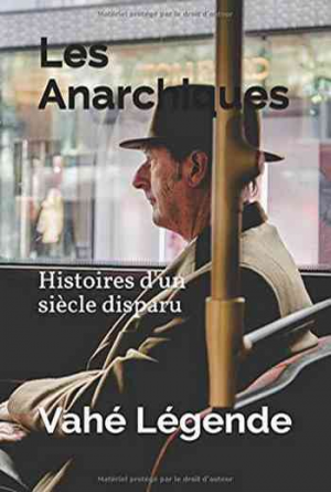 Vahé Légende – Les Anarchiques: Histoires d’un siècle disparu