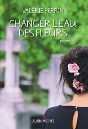 Valérie Perrin – Changer l’eau des fleurs