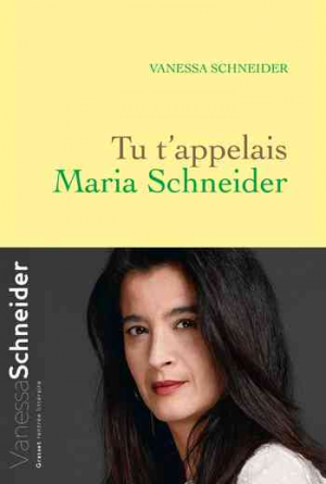 Vanessa Schneider – Tu t’appelais Maria Schneider