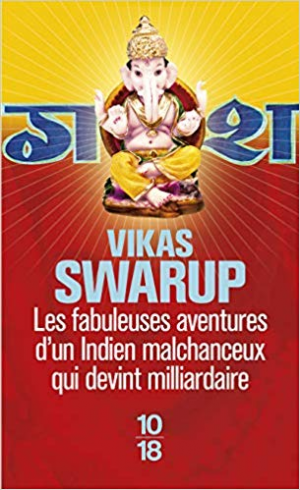 Vikas Swarup – Les fabuleuses aventures d’un Indien malchanceux qui devint milliardaire
