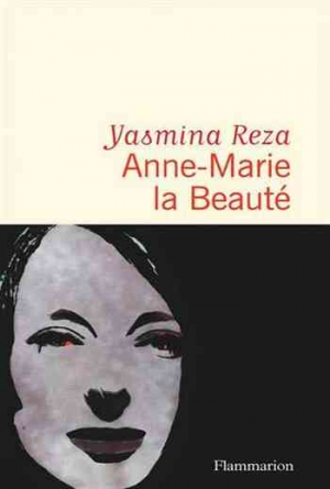Yasmina Reza – Anne-Marie la Beauté