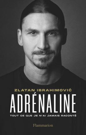 Zlatan Ibrahimović – Adrénaline